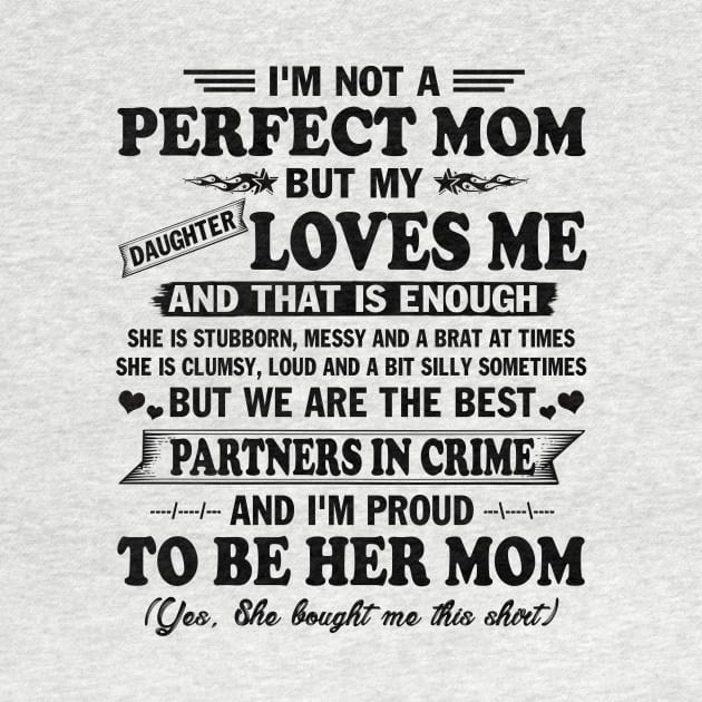 Mother's Day Shirt I'm not Perfect Mom But my Daughter Loves me and That Enough Gift by peskybeater